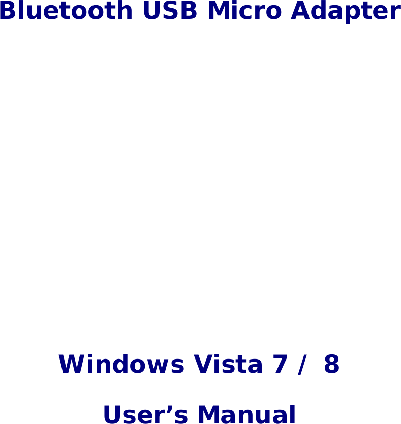 Bluetooth USB Micro Adapter       Windows Vista 7 / 8 User’s Manual