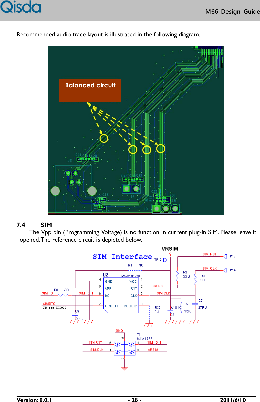      Version: 0.0.1                          - 28 -                           2011/6/10 M66  Design  Guide Recommended audio trace layout is illustrated in the following diagram.    7.4 SIM The Vpp pin (Programming Voltage) is no function in current plug-in SIM. Please leave it opened. The reference circuit is depicted below.  Balanced circuit 