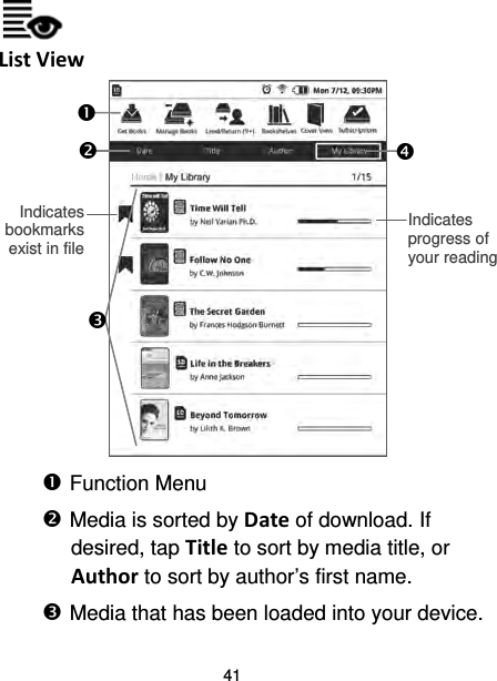 41  List View   Function Menu  Media is sorted by Date of download. If desired, tap Title to sort by media title, or Author to sort by author’s first name.  Media that has been loaded into your device.     Indicates bookmarks exist in file  Indicates progress of your reading  