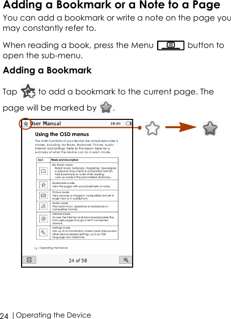  |Operating the Device24Adding a Bookmark or a Note to a PageYou can add a bookmark or write a note on the page you may constantly refer to.When reading a book, press the Menu   button to open the sub-menu.Adding a BookmarkTap   to add a bookmark to the current page. The page will be marked by  .