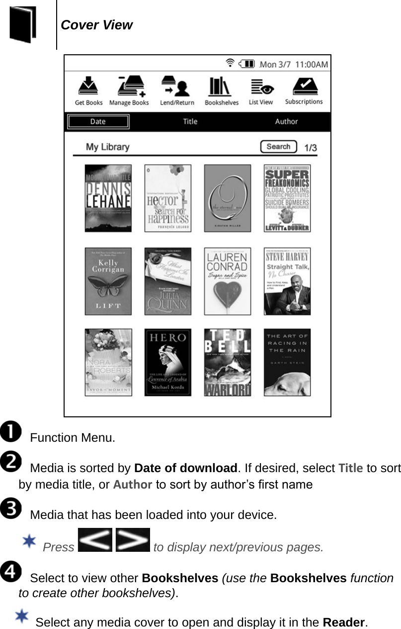 Cover View  Function Menu.  Media is sorted by Date of download. If desired, select Title to sort by media title, or Author to sort by author’s rst name  Media that has been loaded into your device. Press     to display next/previous pages.  Select to view other Bookshelves (use the Bookshelves function to create other bookshelves). Select any media cover to open and display it in the Reader.