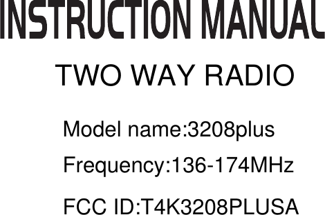 Model name:3208plusFrequency:136-174MHzFCC ID:T4K3208PLUSATWO WAY RADIO