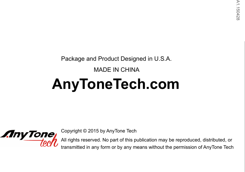 A1.150428AnyToneTech.comPackage and Product Designed in U.S.A.MADE IN CHINACopyright © 2015 by AnyTone TechAll rights reserved. No part of this publication may be reproduced, distributed, or transmitted in any form or by any means without the permission of AnyTone Tech