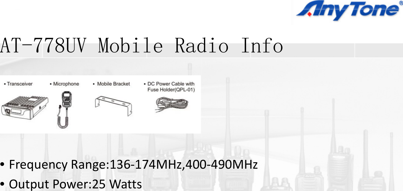 AT778UV M bil R dAT-778UV Mobile Rad•FrequencyRange:136‐174MHz,400•OutputPower:25Wattsdi I fdio Info0‐490MHz