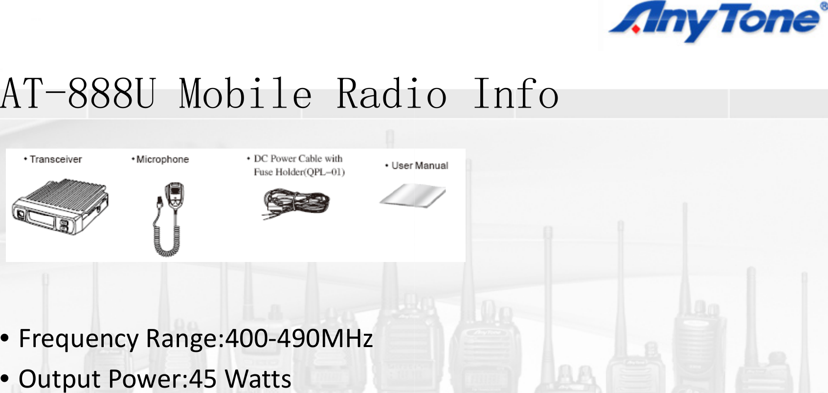 AT888U M bil R diAT-888U Mobile Radi•FrequencyRange:400‐490MHz•OutputPower:45WattsiIfio Info