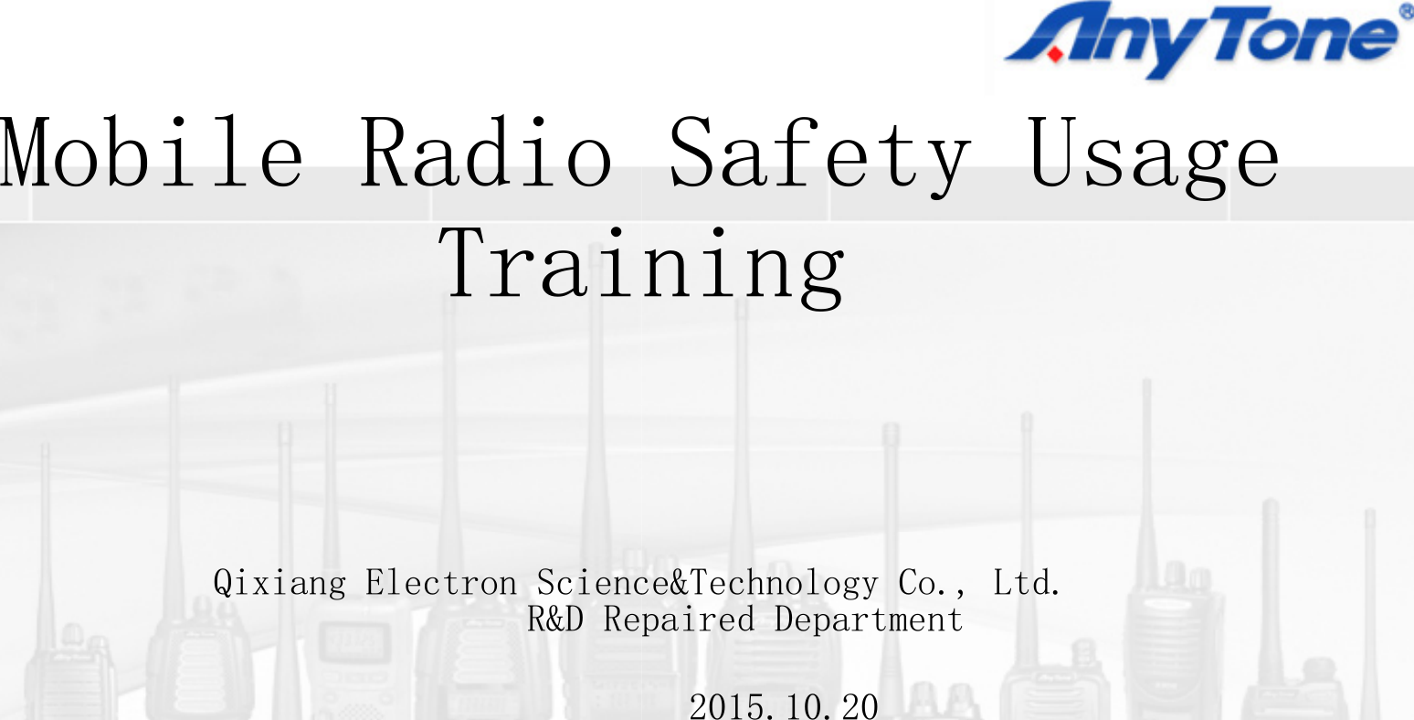 Mobile RadioMobile Radio TraiTraiQixiang Electron SciencR&D ReSafety UsageSafety Usage ningning ce&Technology Co., Ltd.paired Department 2015.10.20