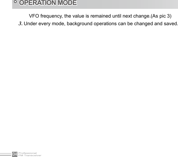 04VFO frequency, the value is remained until next change.(As pic 3)Under every mode, background operations can be changed and saved.3. OPERATION MODE 