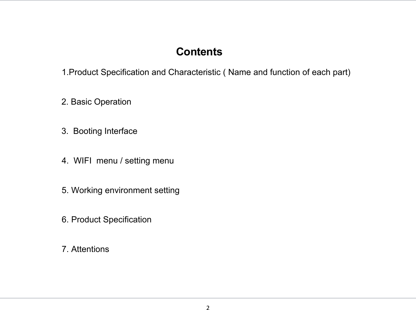 2   Contents   1.Product Specification and Characteristic ( Name and function of each part)  2. Basic Operation   3.  Booting Interface   4.  WIFI  menu / setting menu  5. Working environment setting  6. Product Specification   7. Attentions  