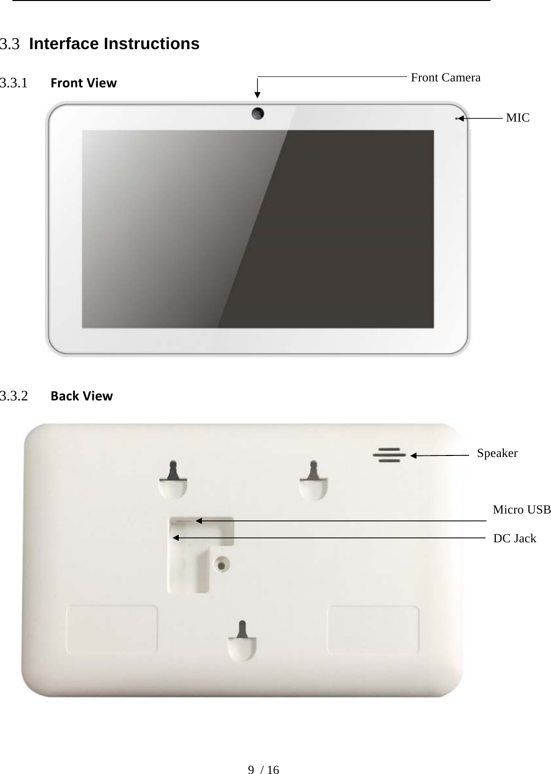  9 / 16 3.3 Interface Instructions 3.3.1 FrontView  3.3.2 BackView                           Front Camera     MIC DC Jack Speaker Micro USB