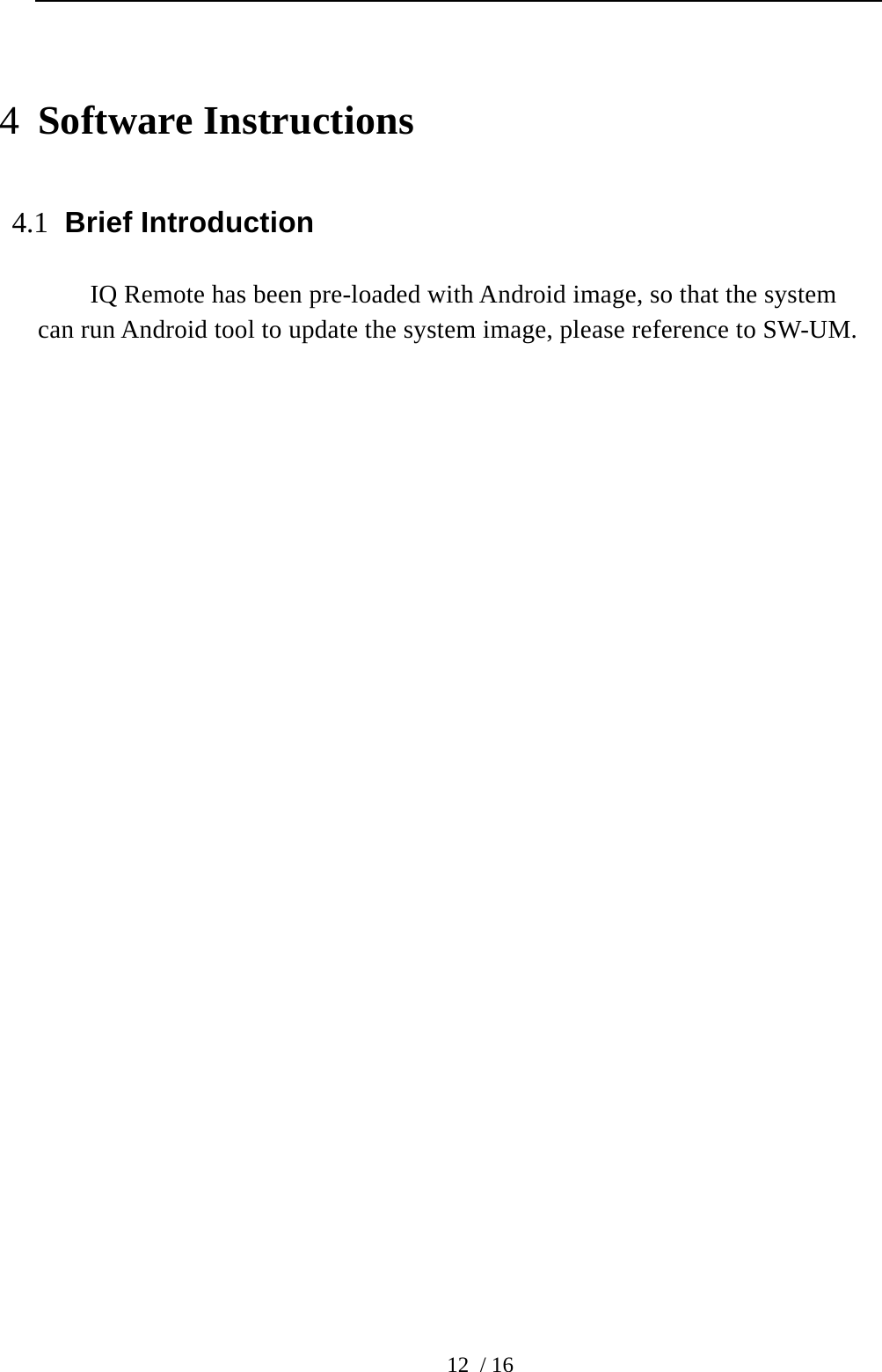 12 / 16 4 Software Instructions 4.1 Brief Introduction IQ Remote has been pre-loaded with Android image, so that the system can run Android tool to update the system image, please reference to SW-UM. 