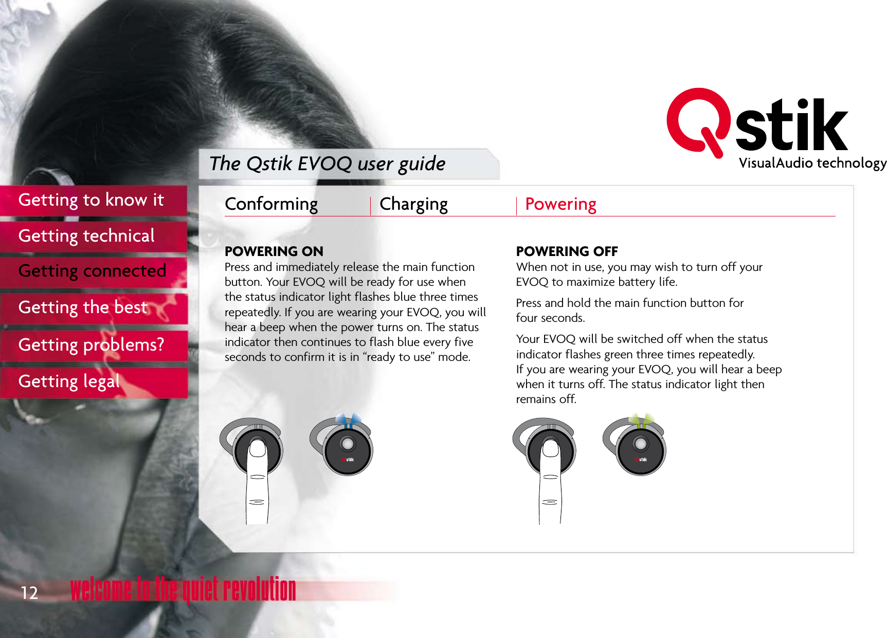 The Qstik EVOQ user guideConforming  Charging  Powering 12Getting to know itGetting technicalGetting connectedGetting the bestGetting problems?Getting legal