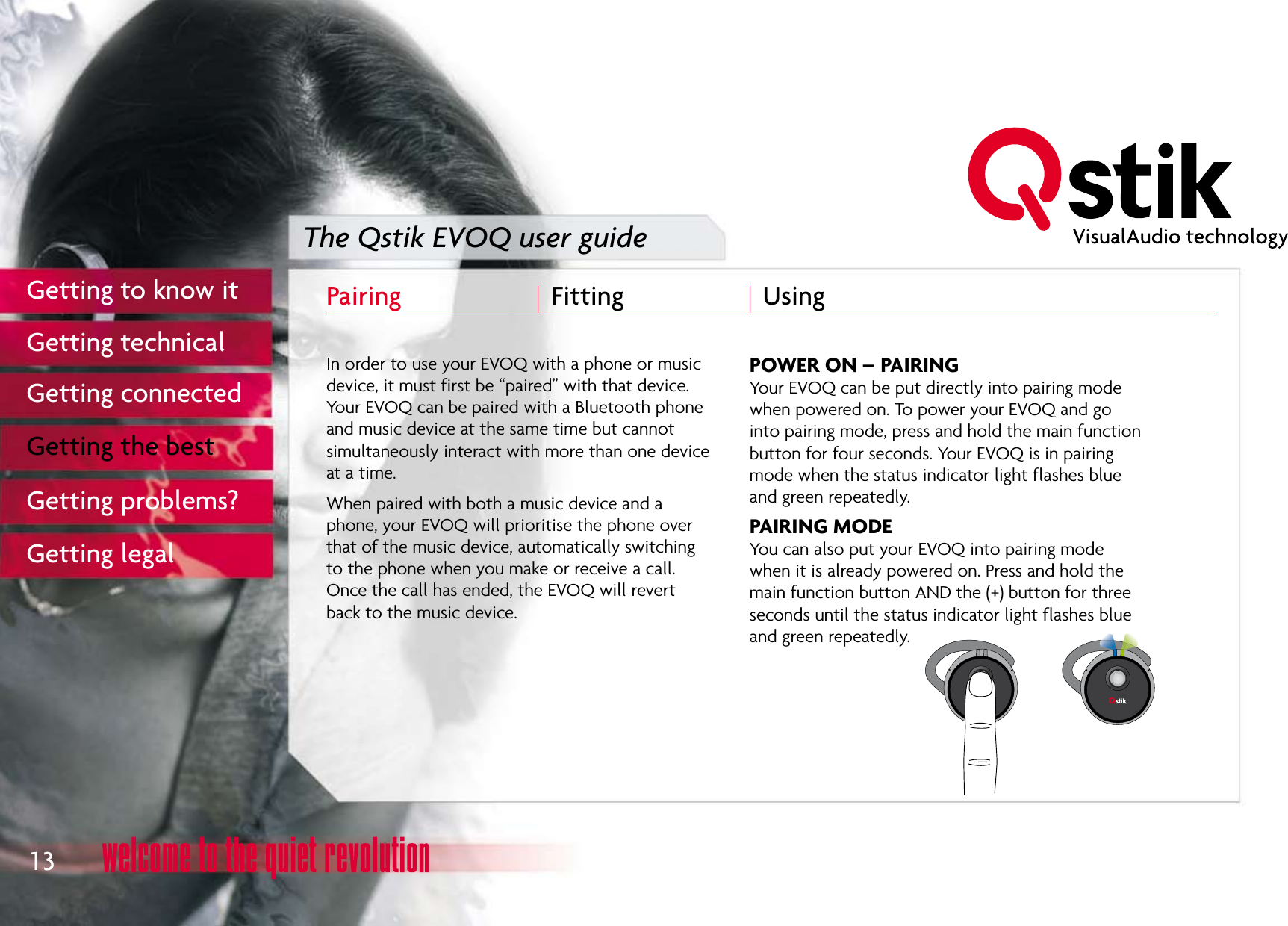 The Qstik EVOQ user guidePairing  Fitting  Using NAME ASIT WILLAPPEARNAME AS IT WILL APPEAR13Getting to know itGetting technicalGetting connectedGetting the bestGetting problems?Getting legal