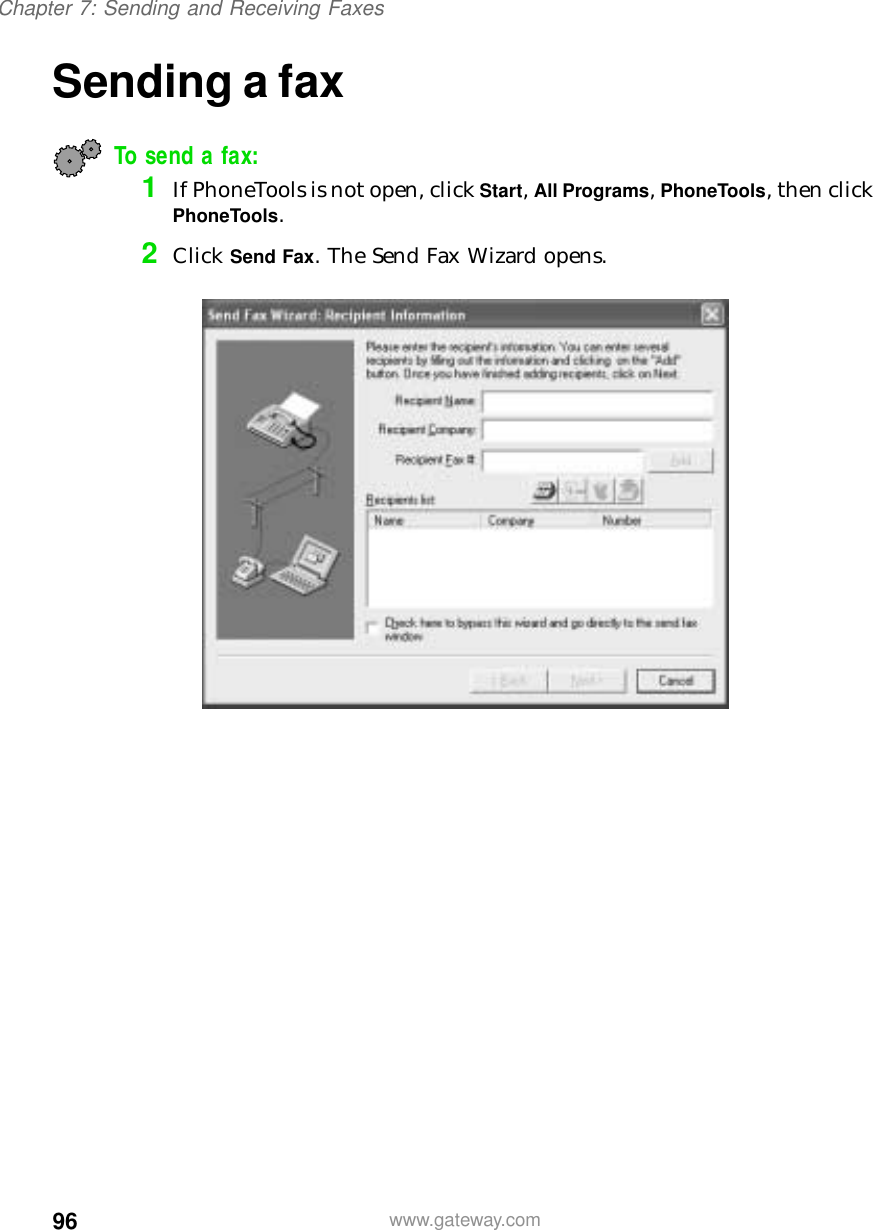 96Chapter 7: Sending and Receiving Faxeswww.gateway.comSending a faxTo send a fax:1If PhoneTools is not open, click Start, All Programs, PhoneTools, then click PhoneTools.2Click Send Fax. The Send Fax Wizard opens.