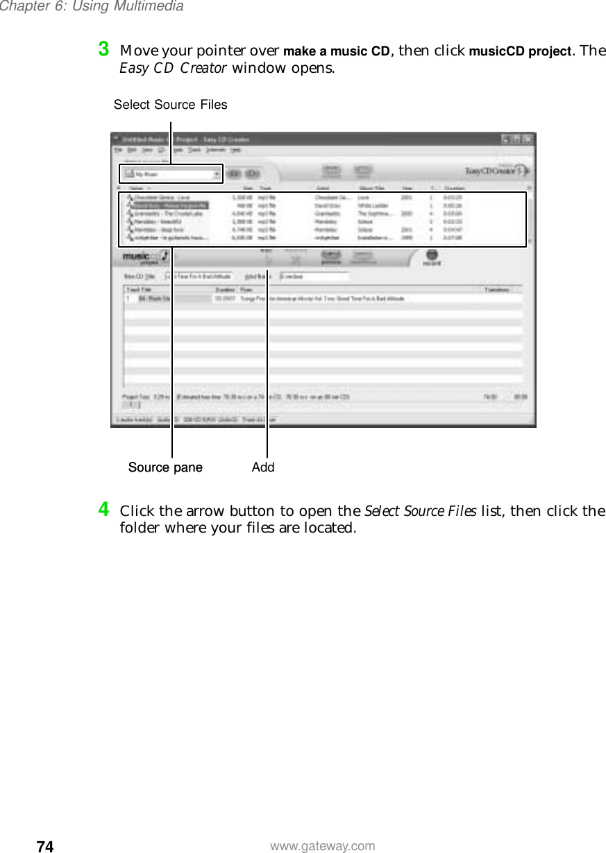 74Chapter 6: Using Multimediawww.gateway.com3Move your pointer over make a music CD, then click musicCD project. The Easy CD Creator window opens.4Click the arrow button to open the Select Source Files list, then click the folder where your files are located.Source pane AddSelect Source FilesSource pane