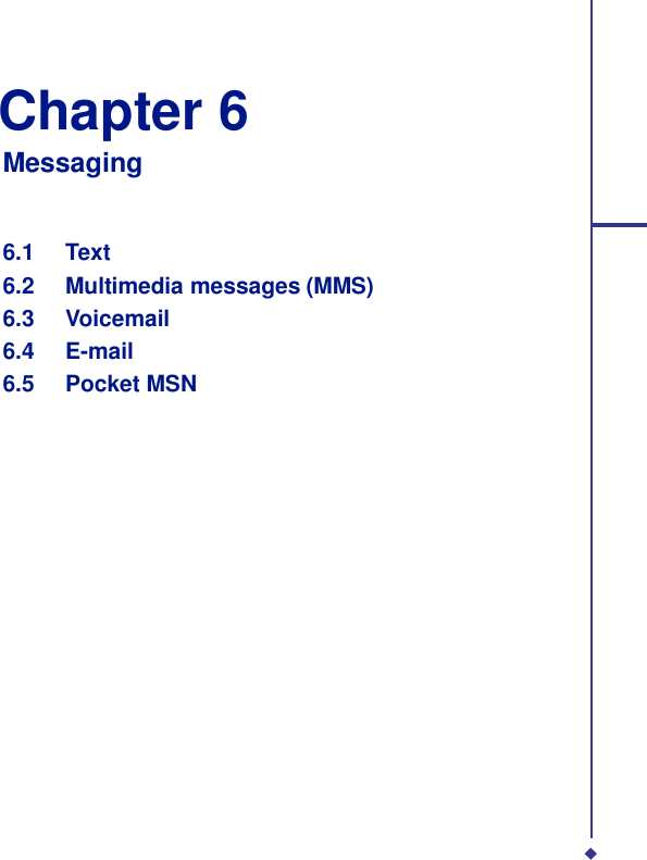   Chapter 6 Messaging    6.1 Text 6.2 Multimedia messages (MMS) 6.3 Voicemail 6.4 E-mail 6.5 Pocket MSN 