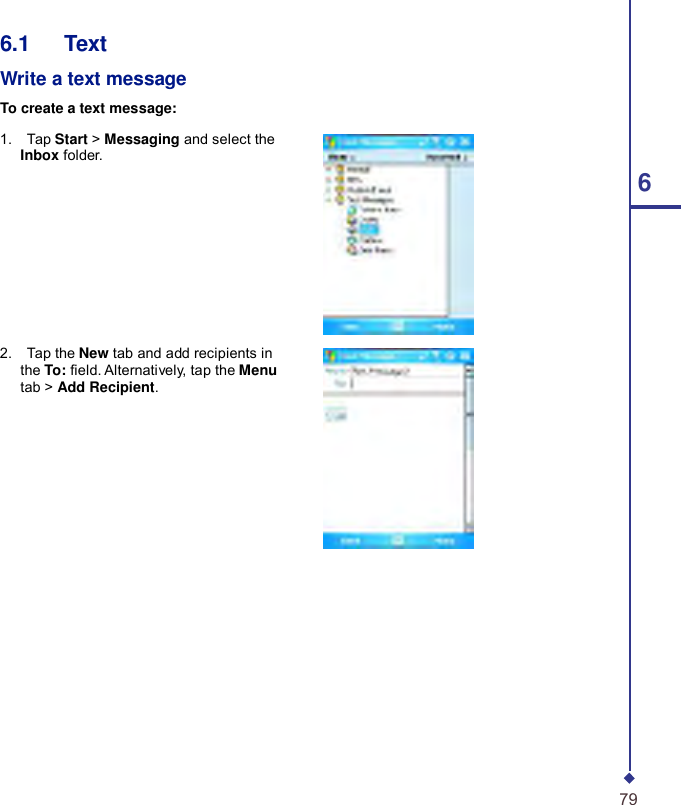     6.1   Text  Write a text message  To create a text message:  1.    Tap Start &gt; Messaging and select the Inbox folder. 6        2.    Tap the New tab and add recipients in the To: eld. Alternatively, tap the Menu tab &gt; Add Recipient.                    79 