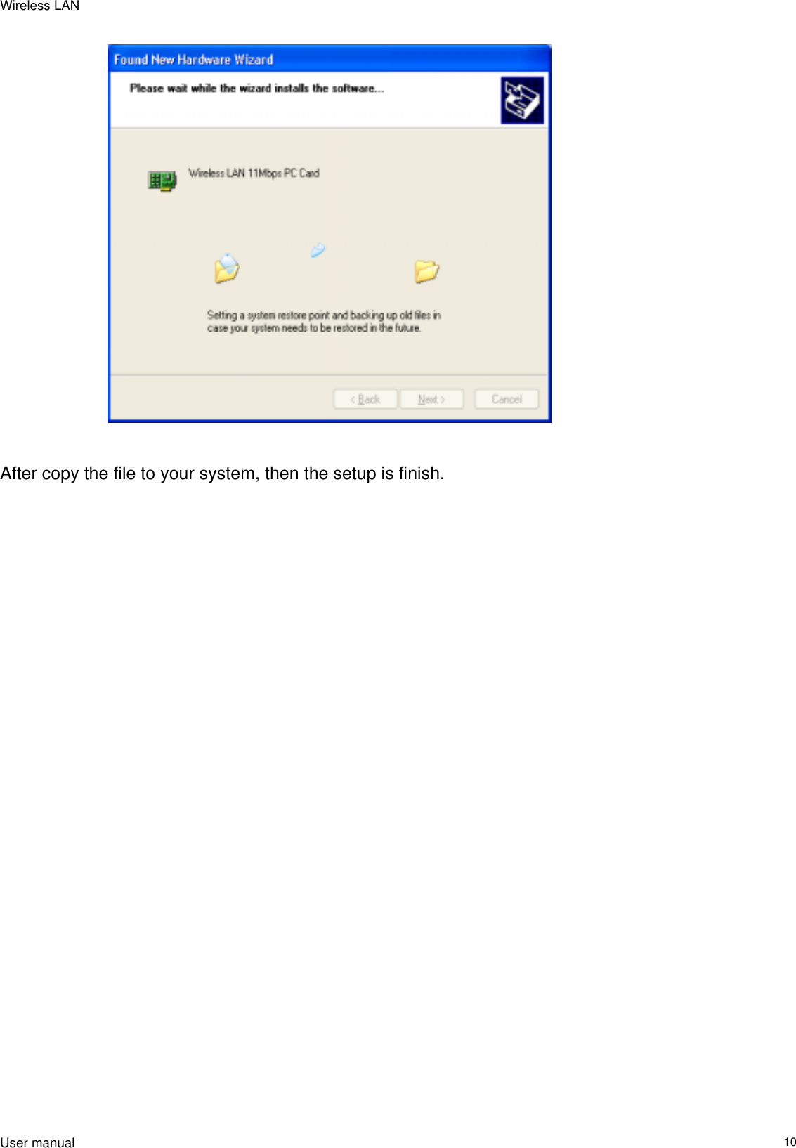 Wireless LAN  User manual                                                                   10                           After copy the file to your system, then the setup is finish.  