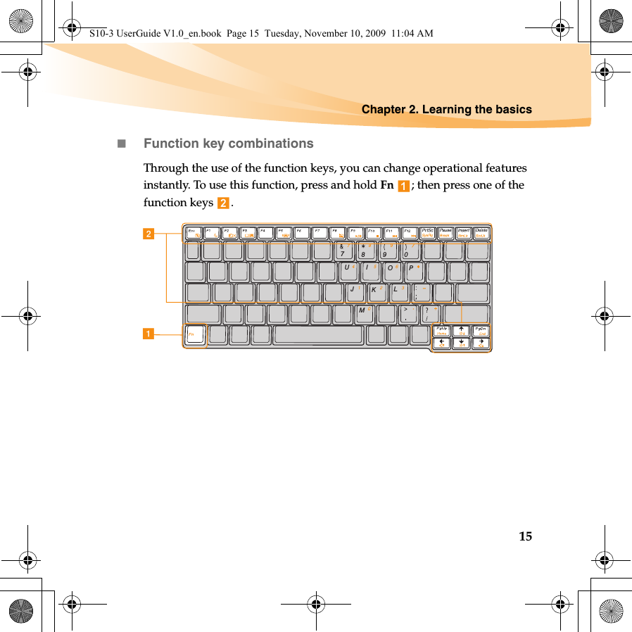 Chapter 2. Learning the basics15Function key combinationsThrough the use of the function keys, you can change operational features instantly. To use this function, press and hold Fn  ; then press one of the function keys  .7890POIUJMKLabS10-3 UserGuide V1.0_en.book  Page 15  Tuesday, November 10, 2009  11:04 AM