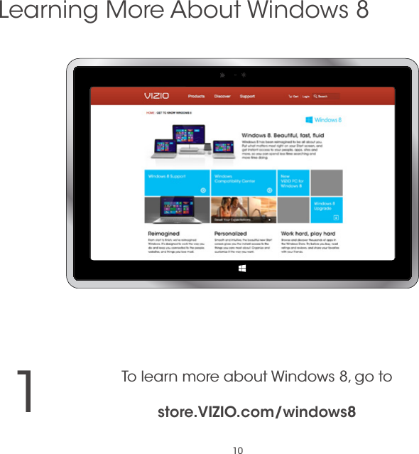 101Learning More About Windows 8To learn more about Windows 8, go to   store.VIZIO.com/windows8