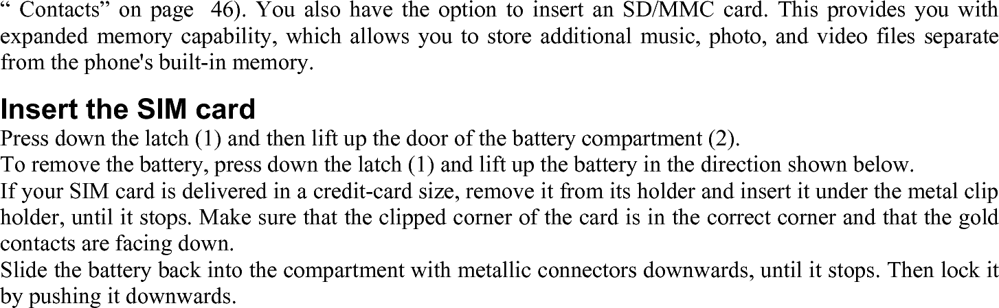 Replace the back cover by pushing it down into its slots, until it stops. Remove the protective film covering the screen and the camera lens before using the phone. Insert an Mini-SD Card  