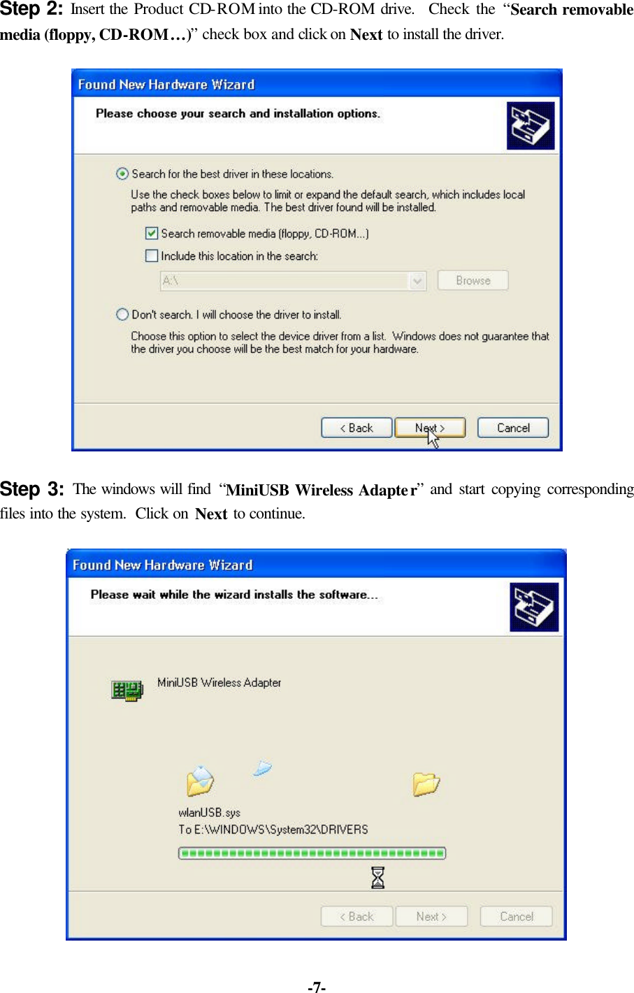   -7-Step 2: Insert the Product CD-ROM into the CD-ROM drive.  Check the “Search removable media (floppy, CD-ROM…)” check box and click on Next to install the driver.  Step 3: The windows will find  “MiniUSB Wireless Adapter” and start copying corresponding files into the system.  Click on Next to continue.  