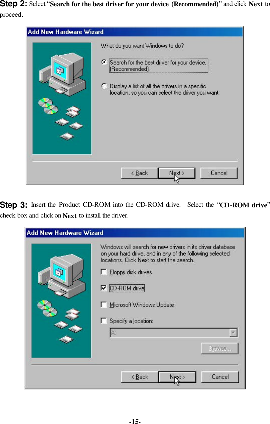   -15-Step 2: Select “Search for the best driver for your device (Recommended)” and click Next to proceed.  Step 3: Insert the Product CD-ROM into the CD-ROM drive.   Select the “CD-ROM drive” check box and click on Next to install the driver.   