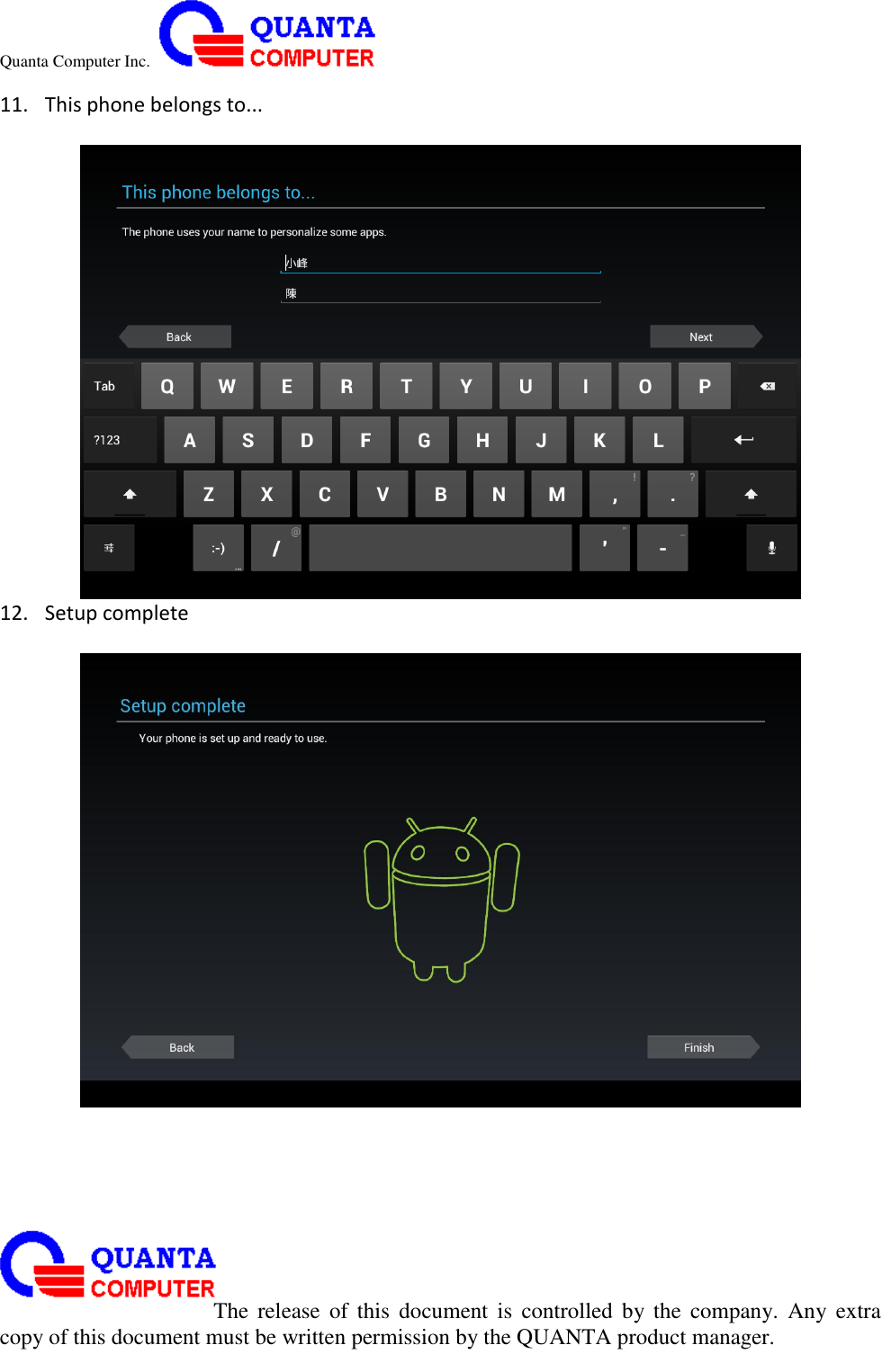 Quanta Computer Inc.                                                                                                                                                                                                                                                                                                                                                                                                                    The  release  of  this  document  is  controlled  by the  company.  Any  extra copy of this document must be written permission by the QUANTA product manager. 11.   This phone belongs to...   12.   Setup complete   