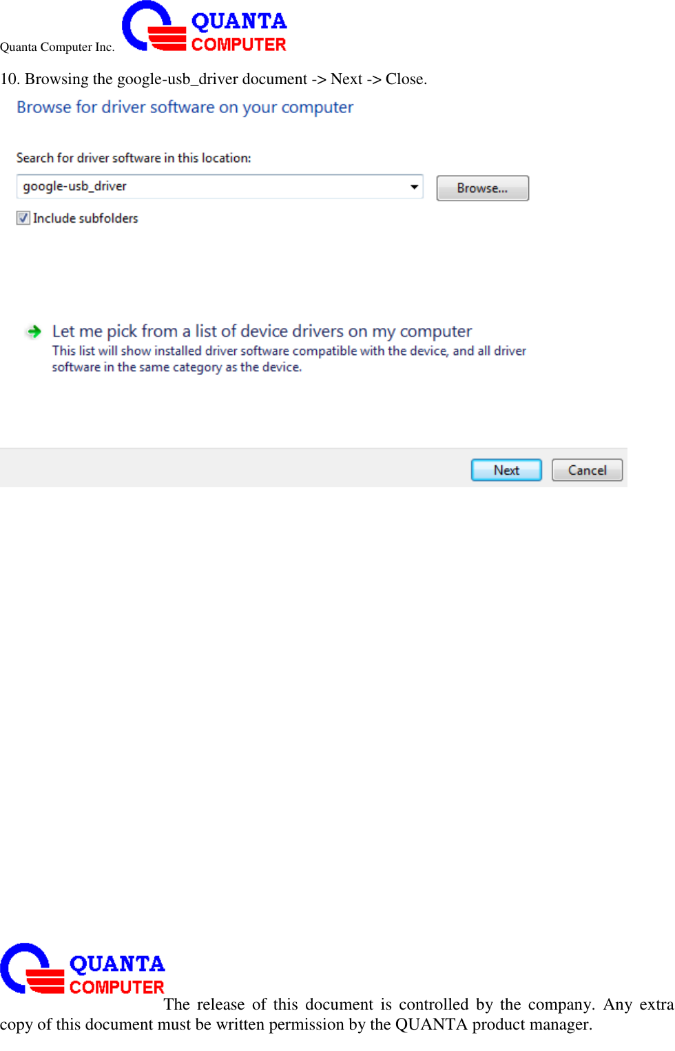 Quanta Computer Inc.                                                                                                                                                                                                                                                                                                                                                                                                                    The  release  of  this  document  is  controlled  by the  company.  Any  extra copy of this document must be written permission by the QUANTA product manager. 10. Browsing the google-usb_driver document -&gt; Next -&gt; Close.  