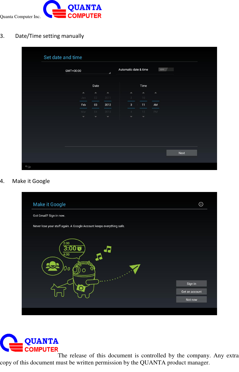 Quanta Computer Inc.                                                                                                                                                                                                                                                                                                                                                                                                                    The  release  of  this  document  is  controlled  by the  company.  Any  extra copy of this document must be written permission by the QUANTA product manager.  3.   Date/Time setting manually    4.   Make it Google     