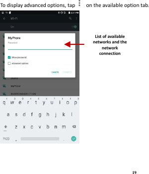 19 To display advanced options, tap   on the available option tab.   List of available networks and the network connection screen 