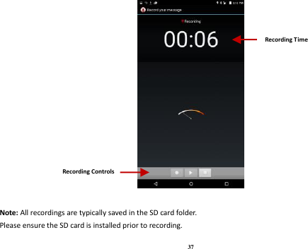 37   Note: All recordings are typically saved in the SD card folder. Please ensure the SD card is installed prior to recording.   Recording Controls Recording Time 