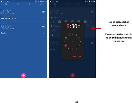 40      Tap to add, edit or delete alarms  Then tap on the specific hour and minute to set the alarm. 