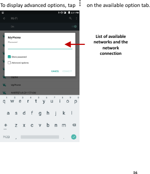 16 To display advanced options, tap   on the available option tab.   List of available networks and the network connection screen 