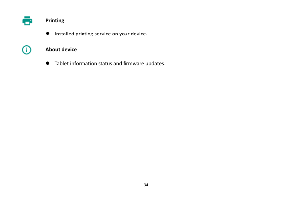 34  Printing   Installed printing service on your device.  About device   Tablet information status and firmware updates. 