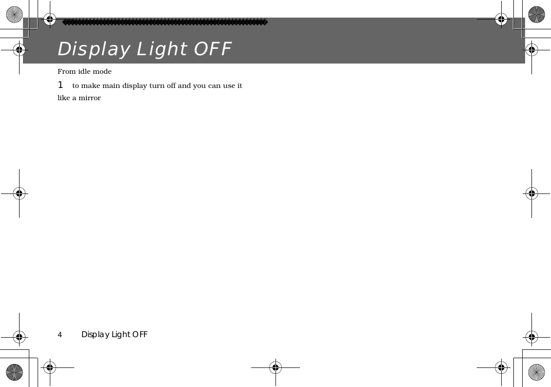 4          Display Light OFFDisplay Light OFFFrom idle mode1to make main display turn off and you can use it like a mirror