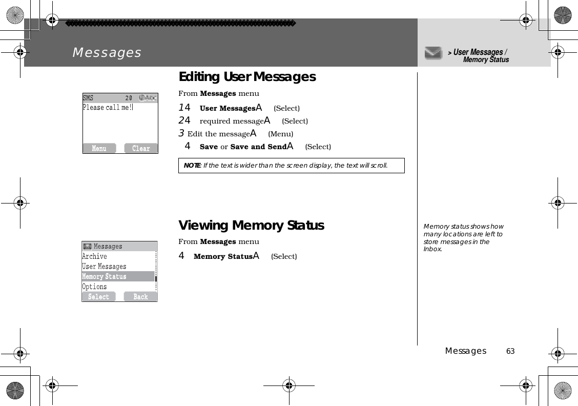 Messages          63Messages&gt;User Messages / Memory StatusEditing User MessagesFrom Messages menu14User MessagesA(Select)24required messageA(Select)3Edit the messageA(Menu)4Save or Save and SendA(Select)Viewing Memory StatusFrom Messages menu4Memory StatusA(Select) NOTE: If the text is wider than the screen display, the text will scroll.Memory status shows how many locations are left to store messages in the Inbox.