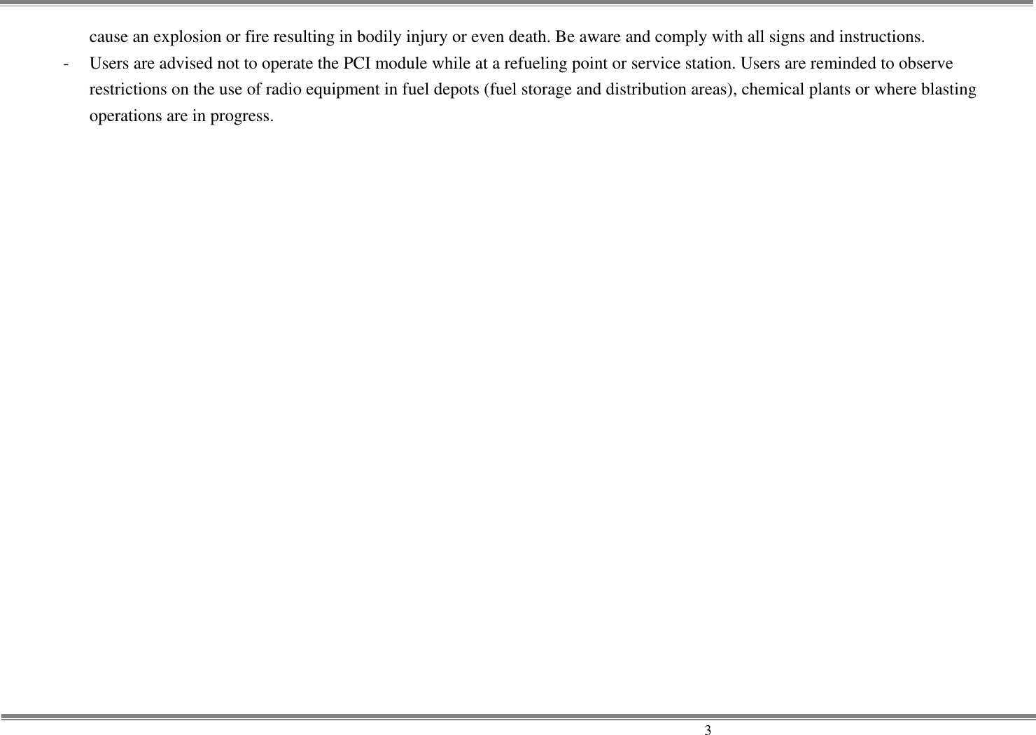     3 cause an explosion or fire resulting in bodily injury or even death. Be aware and comply with all signs and instructions. -  Users are advised not to operate the PCI module while at a refueling point or service station. Users are reminded to observe restrictions on the use of radio equipment in fuel depots (fuel storage and distribution areas), chemical plants or where blasting operations are in progress. 