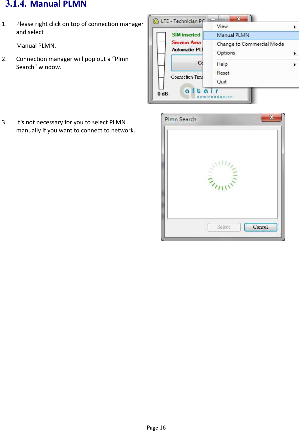   Page 163.1.4. Manual PLMN 1. Please right click on top of connection manager and select   Manual PLMN. 2. Connection manager will pop out a “Plmn Search” window.  3. It’s not necessary for you to select PLMN manually if you want to connect to network.   