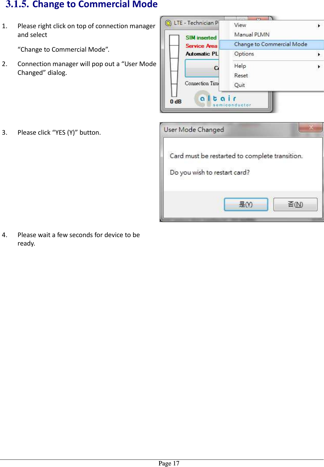   Page 173.1.5. Change to Commercial Mode 1. Please right click on top of connection manager and select   “Change to Commercial Mode”. 2. Connection manager will pop out a “User Mode Changed” dialog.  3. Please click “YES (Y)” button. 4. Please wait a few seconds for device to be ready.   