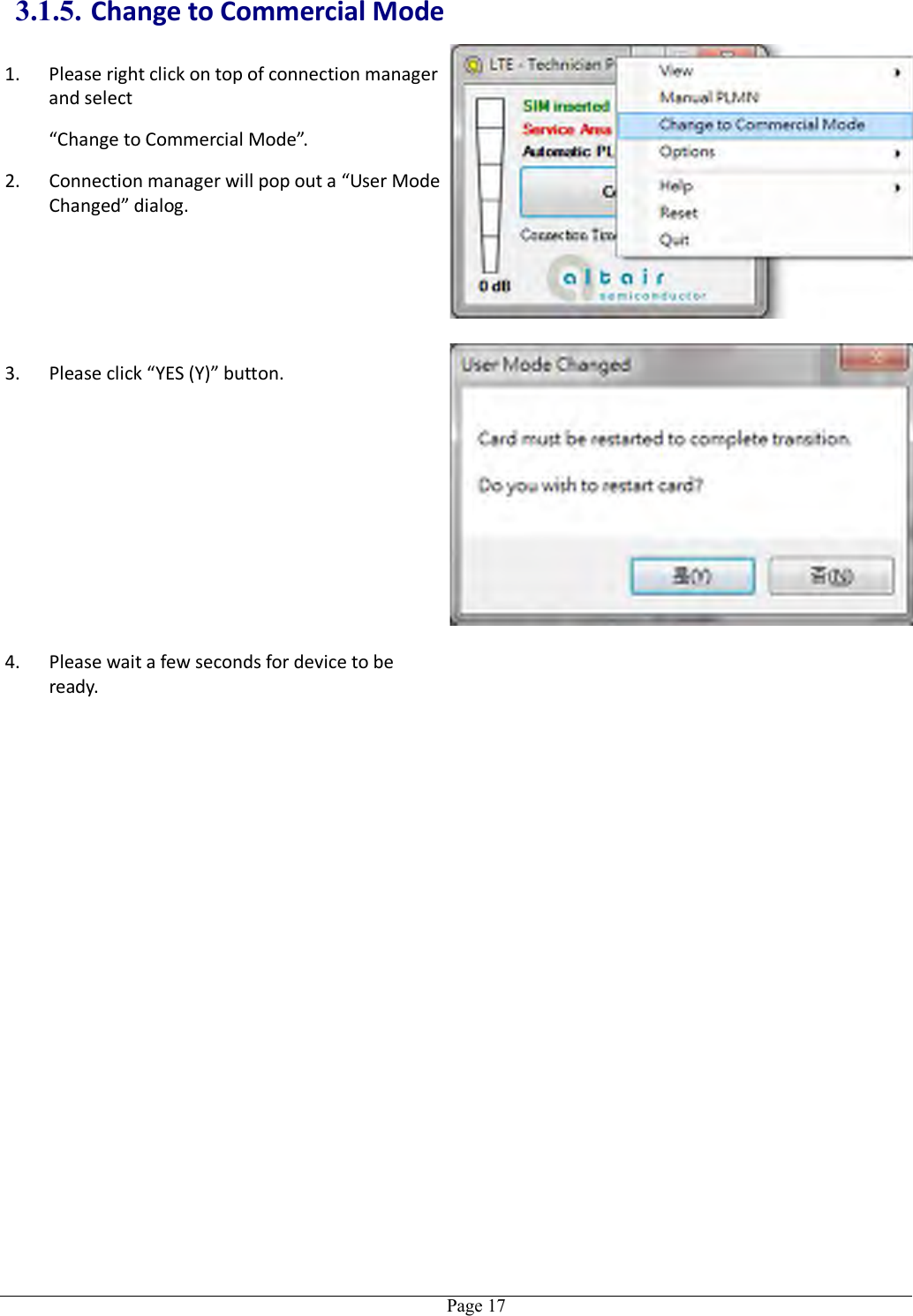   Page 17 3.1.5. Change to Commercial Mode 1. Please right click on top of connection manager and select   “Change to Commercial Mode”. 2. Connection manager will pop out a “User Mode Changed” dialog.  3. Please click “YES (Y)” button. 4. Please wait a few seconds for device to be ready.   