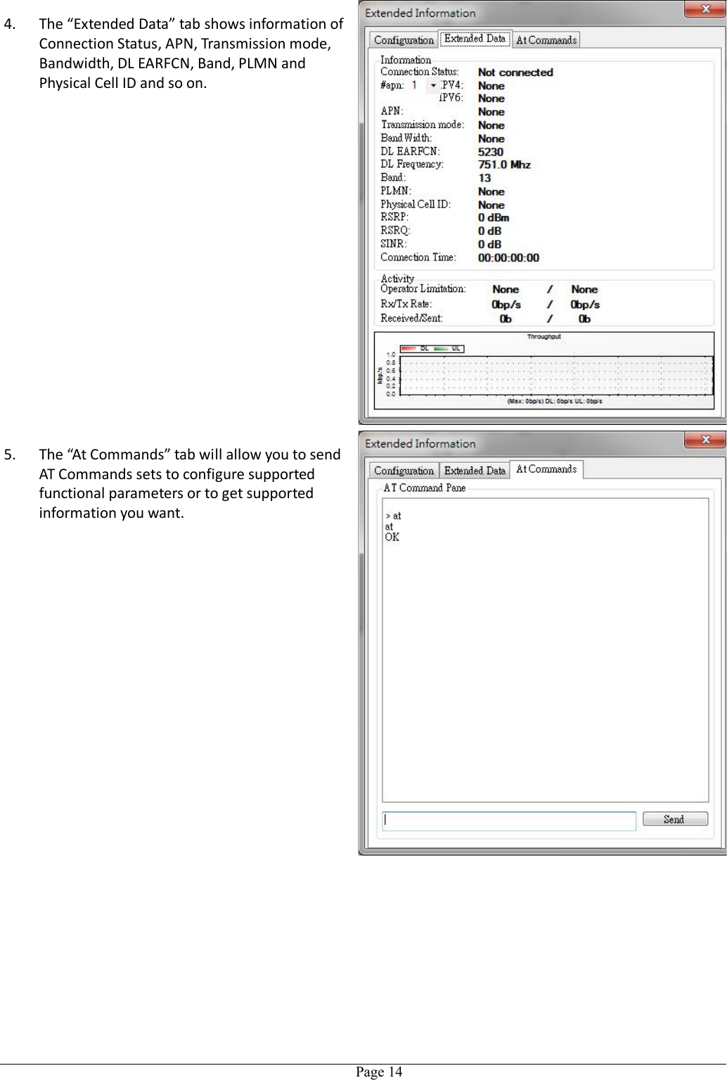   Page 144. The “Extended Data” tab shows information of Connection Status, APN, Transmission mode, Bandwidth, DL EARFCN, Band, PLMN and Physical Cell ID and so on. 5. The “At Commands” tab will allow you to send AT Commands sets to configure supported functional parameters or to get supported information you want.  