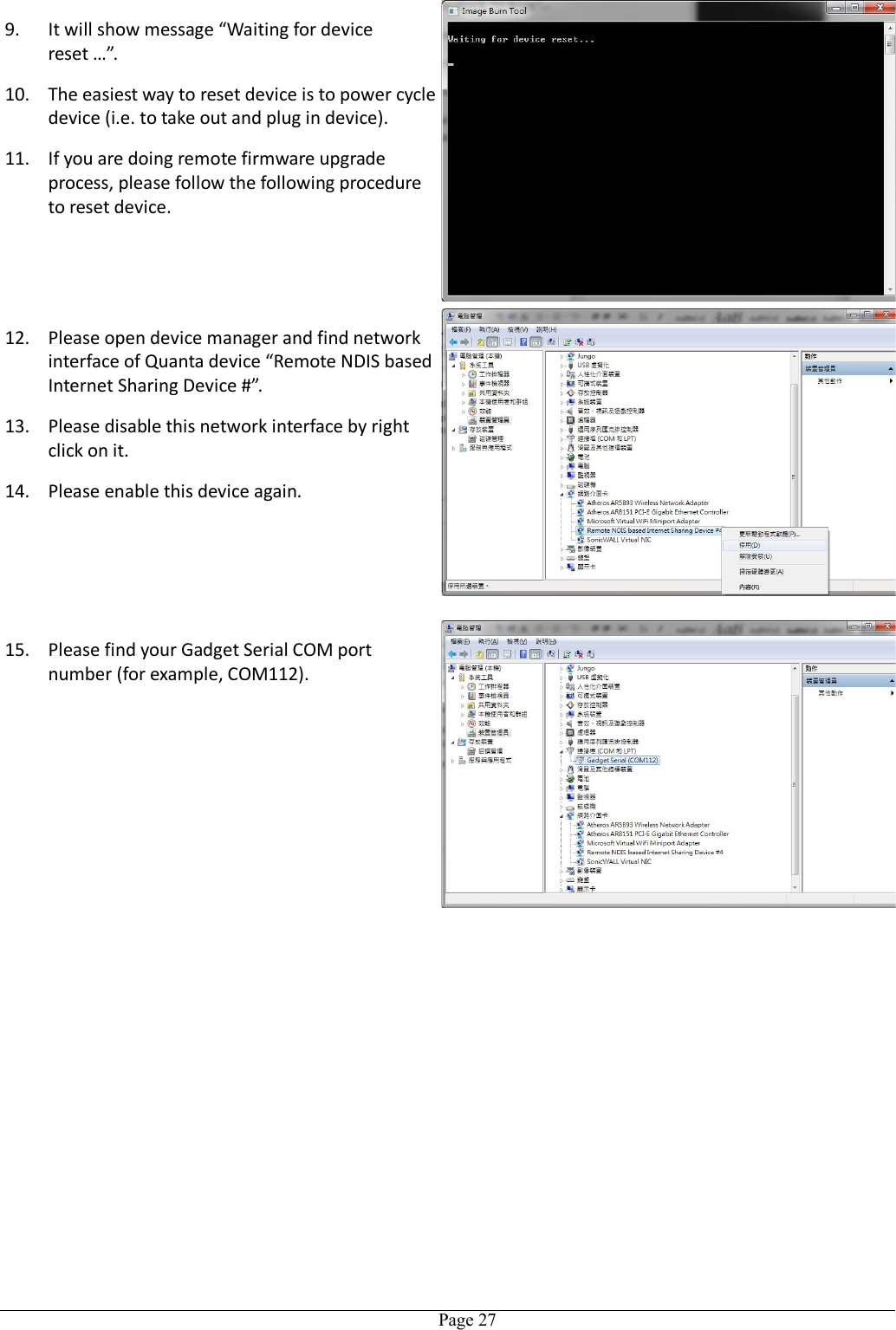   Page 279. It will show message “Waiting for device reset …”. 10. The easiest way to reset device is to power cycle device (i.e. to take out and plug in device). 11. If you are doing remote firmware upgrade process, please follow the following procedure to reset device. 12. Please open device manager and find network interface of Quanta device “Remote NDIS based Internet Sharing Device #”. 13. Please disable this network interface by right click on it. 14. Please enable this device again.  15. Please find your Gadget Serial COM port number (for example, COM112).  