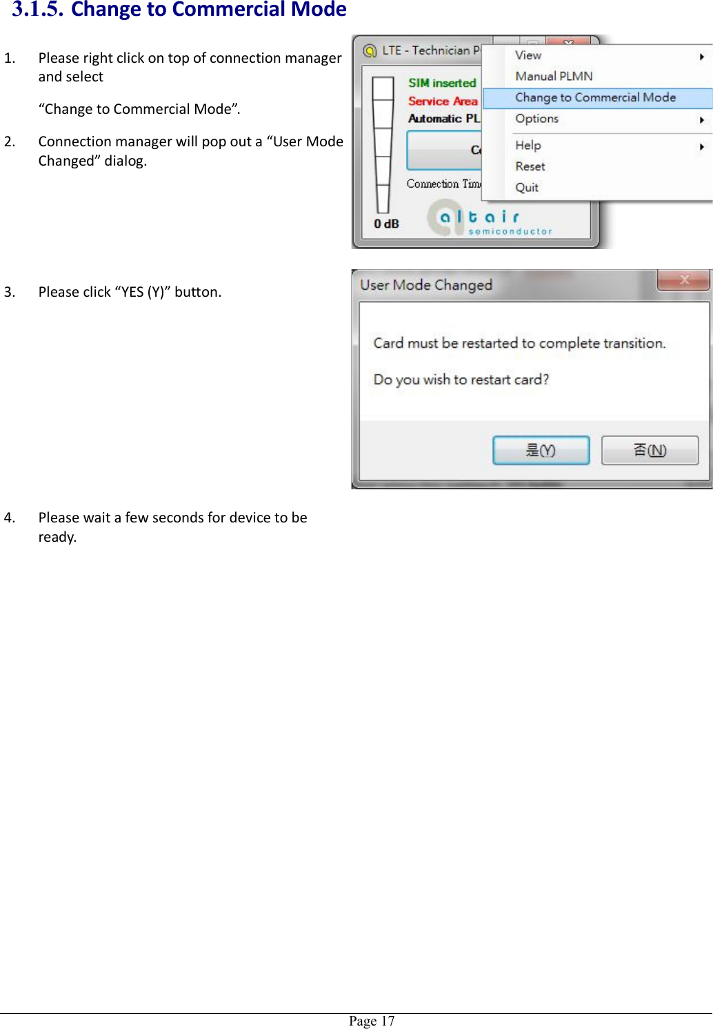   Page 173.1.5. Change to Commercial Mode 1. Please right click on top of connection manager and select   “Change to Commercial Mode”. 2. Connection manager will pop out a “User Mode Changed” dialog.  3. Please click “YES (Y)” button. 4. Please wait a few seconds for device to be ready.   