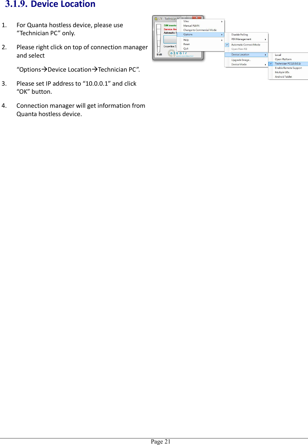   Page 213.1.9. Device Location 1. For Quanta hostless device, please use “Technician PC” only. 2. Please right click on top of connection manager and select   “OptionsDevice LocationTechnician PC”. 3. Please set IP address to “10.0.0.1” and click “OK” button. 4. Connection manager will get information from Quanta hostless device.   