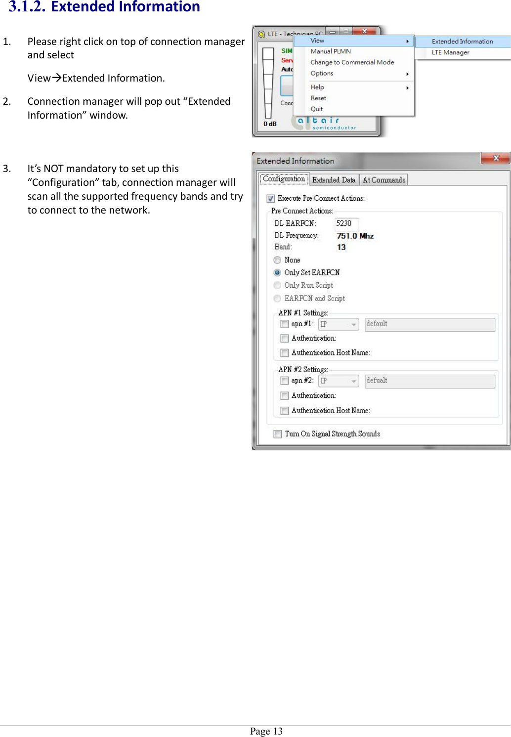   Page 133.1.2. Extended Information 1. Please right click on top of connection manager and select   ViewExtended Information. 2. Connection manager will pop out “Extended Information” window.  3. It’s NOT mandatory to set up this “Configuration” tab, connection manager will scan all the supported frequency bands and try to connect to the network. 