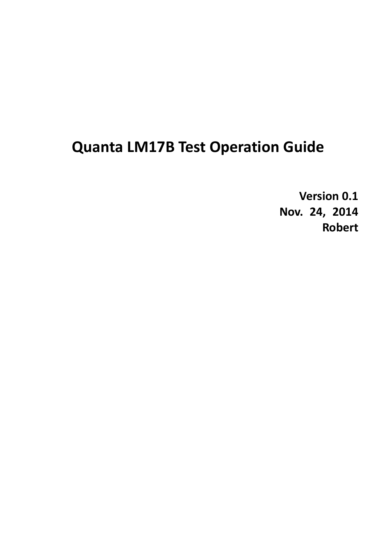      Quanta LM17B Test Operation Guide     Version 0.1 Nov.  24,  2014   Robert