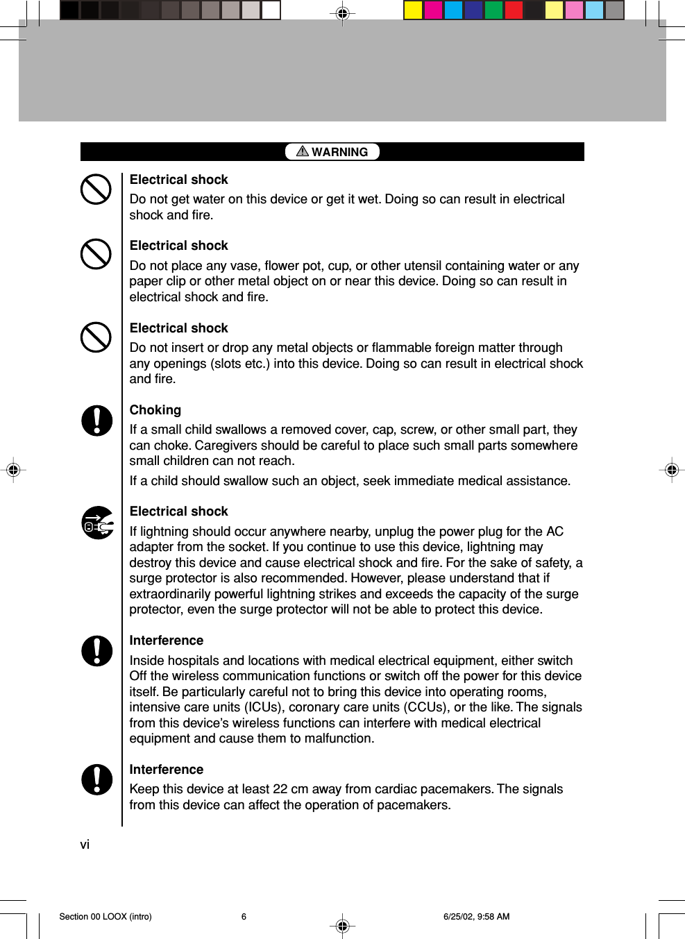 viElectrical shockDo not get water on this device or get it wet. Doing so can result in electricalshock and fire.Electrical shockDo not place any vase, flower pot, cup, or other utensil containing water or anypaper clip or other metal object on or near this device. Doing so can result inelectrical shock and fire.Electrical shockDo not insert or drop any metal objects or flammable foreign matter throughany openings (slots etc.) into this device. Doing so can result in electrical shockand fire.ChokingIf a small child swallows a removed cover, cap, screw, or other small part, theycan choke. Caregivers should be careful to place such small parts somewheresmall children can not reach.If a child should swallow such an object, seek immediate medical assistance.Electrical shockIf lightning should occur anywhere nearby, unplug the power plug for the ACadapter from the socket. If you continue to use this device, lightning maydestroy this device and cause electrical shock and fire. For the sake of safety, asurge protector is also recommended. However, please understand that ifextraordinarily powerful lightning strikes and exceeds the capacity of the surgeprotector, even the surge protector will not be able to protect this device.InterferenceInside hospitals and locations with medical electrical equipment, either switchOff the wireless communication functions or switch off the power for this deviceitself. Be particularly careful not to bring this device into operating rooms,intensive care units (ICUs), coronary care units (CCUs), or the like. The signalsfrom this device’s wireless functions can interfere with medical electricalequipment and cause them to malfunction.InterferenceKeep this device at least 22 cm away from cardiac pacemakers. The signalsfrom this device can affect the operation of pacemakers.WARNINGSection 00 LOOX (intro) 6/25/02, 9:58 AM6