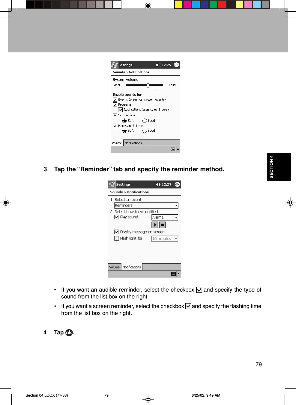 79SECTION 43 Tap the “Reminder” tab and specify the reminder method.• If you want an audible reminder, select the checkbox   and specify the type ofsound from the list box on the right.• If you want a screen reminder, select the checkbox   and specify the flashing timefrom the list box on the right.4 Tap  .Section 04 LOOX (77-83) 6/25/02, 9:49 AM79