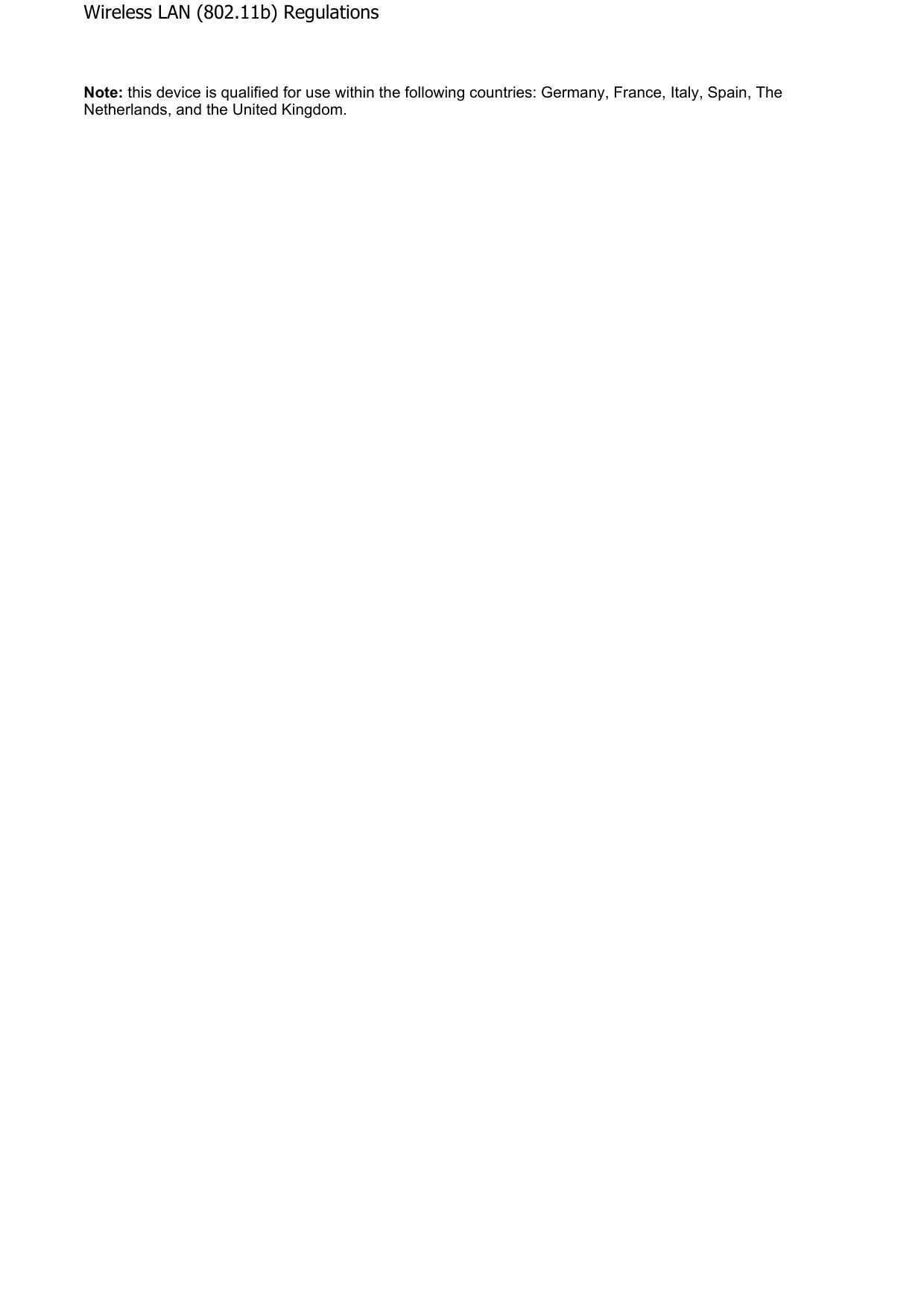 Note: this device is qualified for use within the following countries: Germany, France, Italy, Spain, The Netherlands, and the United Kingdom.    Wireless LAN (802.11b) Regulations