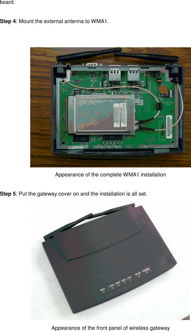 board.Step 4: Mount the external antenna to WMA1.Appearance of the complete WMA1 installationStep 5: Put the gateway cover on and the installation is all set.Appearance of the front panel of wireless gateway